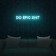 'Do Epic Shit' LED Neon Sign - Casa Di Lumo