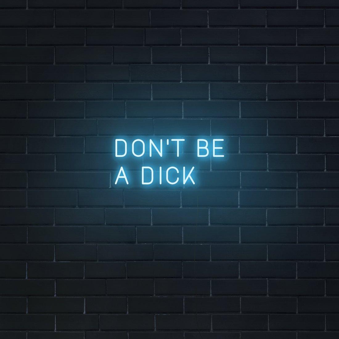 'Don't Be A Dick' LED Neon Sign - Casa Di Lumo