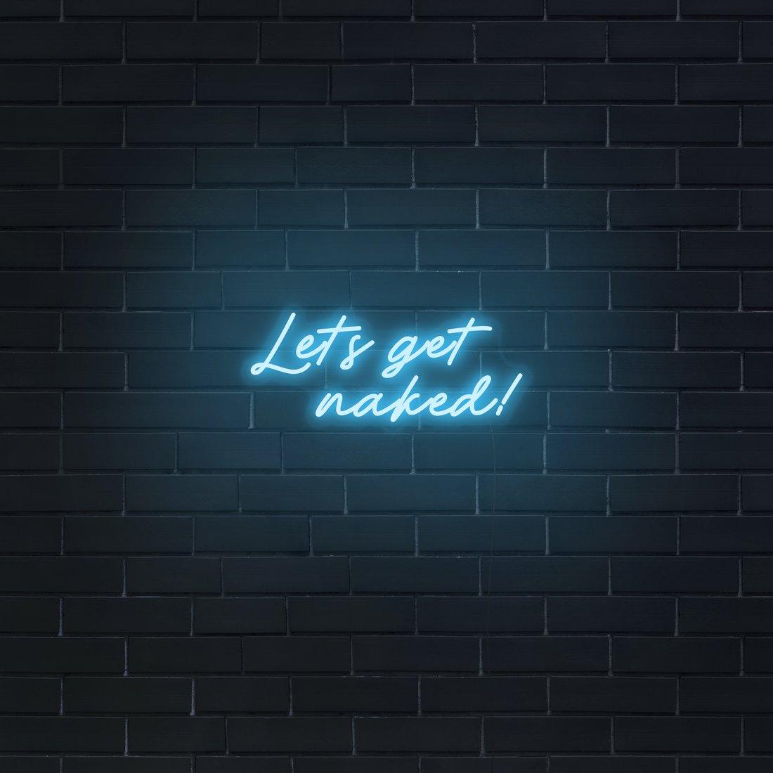 'Let's Get Naked!' LED Neon Sign - Casa Di Lumo