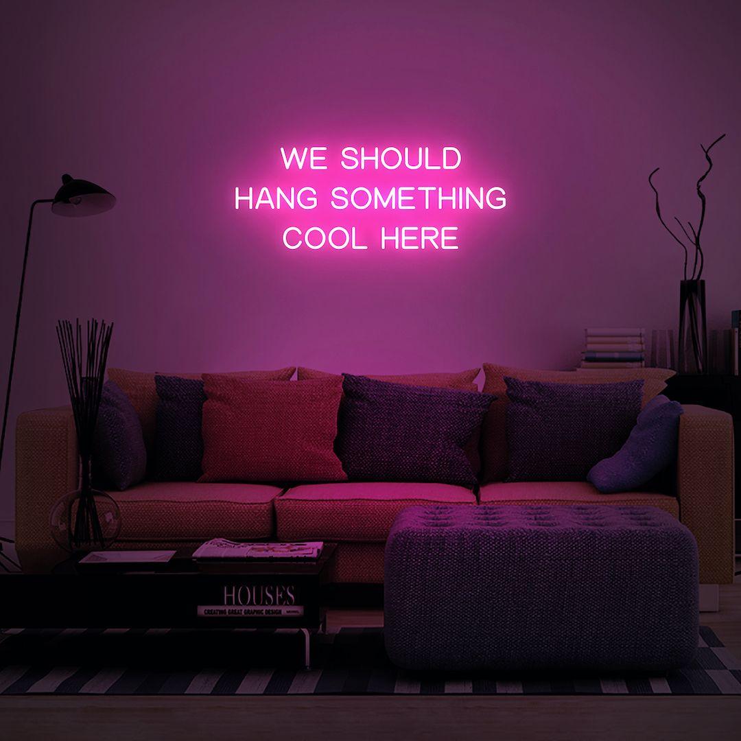 'We Should Hang Something Cool Here' LED Neon Sign - Casa Di Lumo
